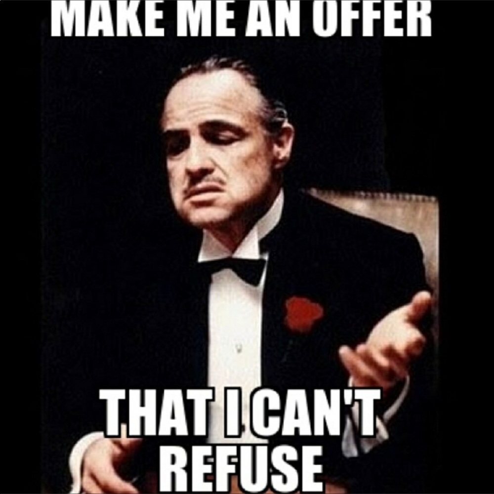 Make me an offer I can’t refuse!